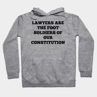 Lawyers are the foot soldiers of our Constitution Hoodie